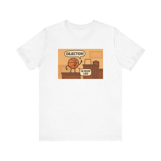 Playful Basketball Graphic Tee - Perfect for Sports Fans, Gifts, Casual Wear, Birthdays, and Game Days, ”Objection! He Never Lied”